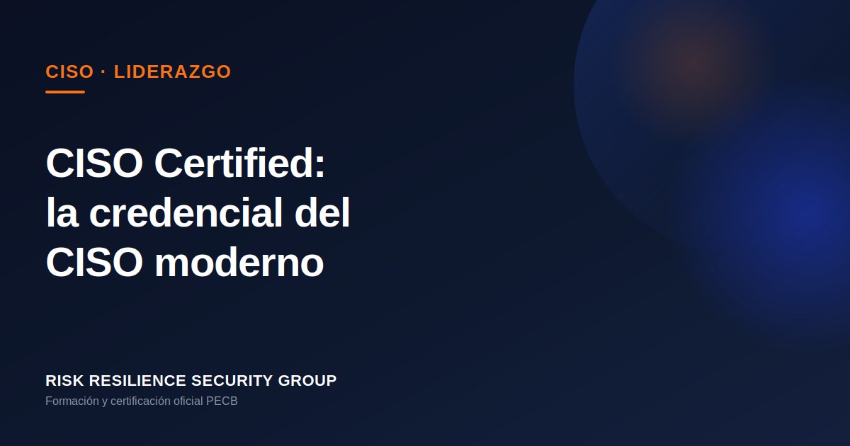 CISO Certified: la credencial del Chief Information Security Officer moderno