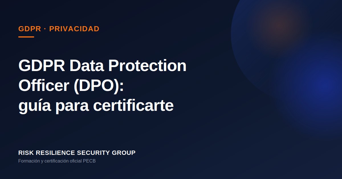 GDPR Certified Data Protection Officer (DPO): la guía completa para certificarte