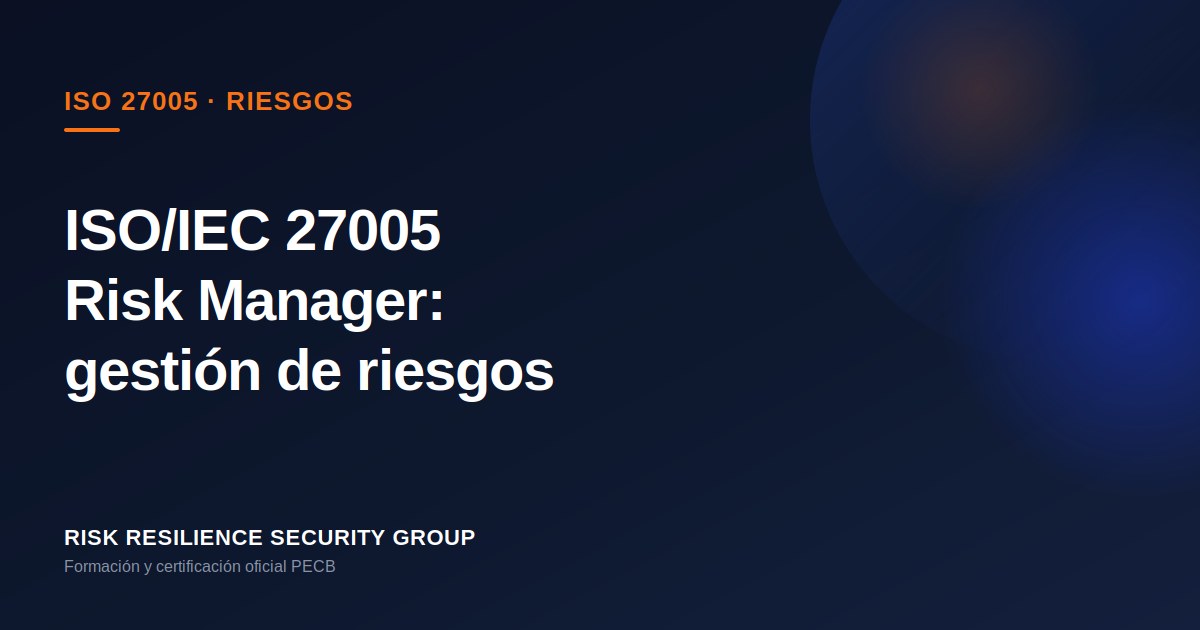 ISO/IEC 27005 Risk Manager: gestión de riesgos de seguridad de la información