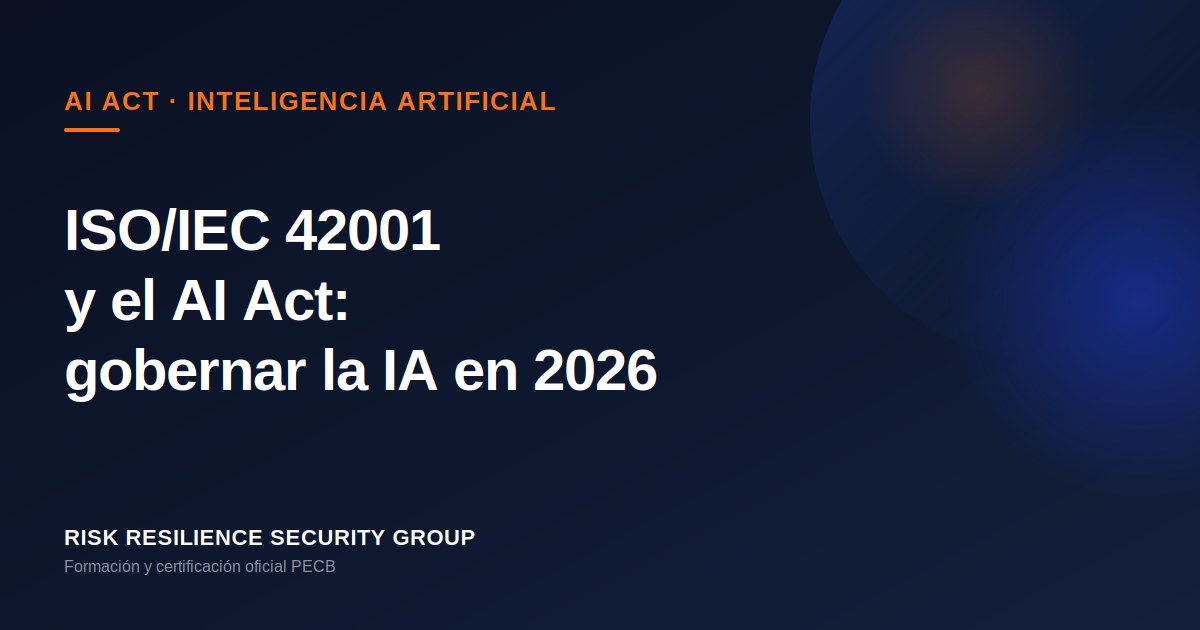 ISO/IEC 42001 y el AI Act: cómo gobernar la inteligencia artificial en 2026