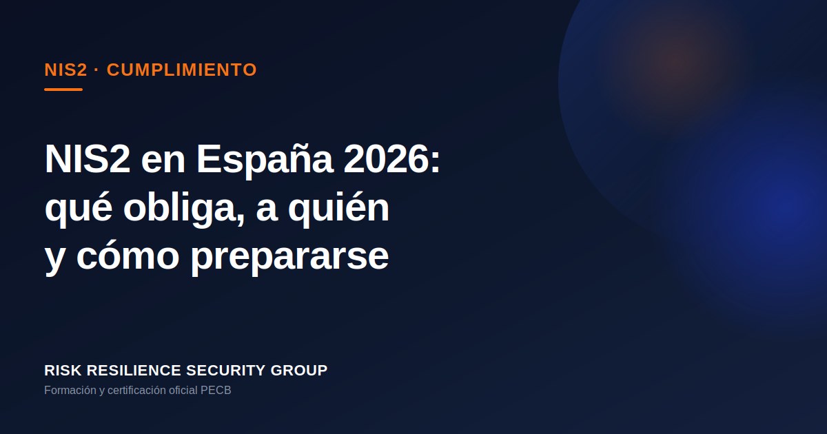NIS2 en España 2026: qué obliga, a quién y cómo prepararse